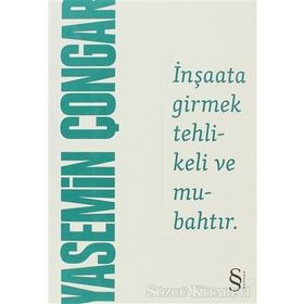İNŞAATA GIRMEK TEHLIKELI VE MUBAHTIR - YASEMIN ÇONGAR