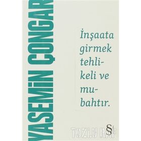 İNŞAATA GIRMEK TEHLIKELI VE MUBAHTIR - YASEMIN ÇONGAR