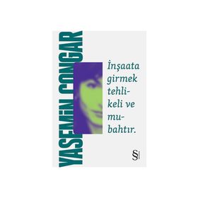 İNŞAATA GIRMEK TEHLIKELI VE MUBAHTIR - YASEMIN ÇONGAR