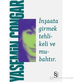 İNŞAATA GIRMEK TEHLIKELI VE MUBAHTIR - YASEMIN ÇONGAR