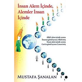 İNSAN ALEM İÇİNDE, ALEMLER İNSAN İÇİNDE - MUSTAFA ŞANALAN
