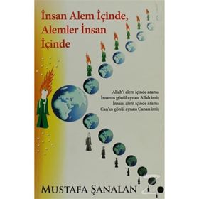 İNSAN ALEM İÇİNDE, ALEMLER İNSAN İÇİNDE - MUSTAFA ŞANALAN