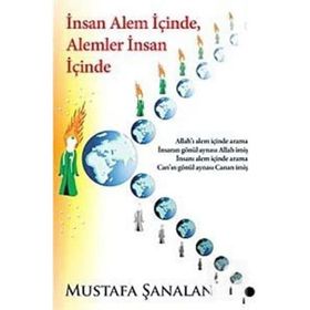 İNSAN ALEM İÇİNDE, ALEMLER İNSAN İÇİNDE - MUSTAFA ŞANALAN