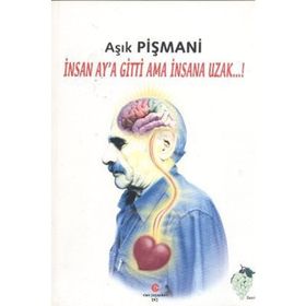 İNSAN AY'A GITTI AMA İNSANA UZAK - AŞIK PIŞMANI