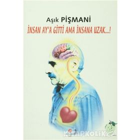 İNSAN AY'A GITTI AMA İNSANA UZAK - AŞIK PIŞMANI