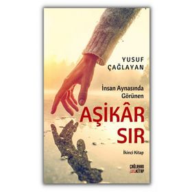 İnsan Aynasında Görünen Aşikar Sır - Yusuf Çağlayan