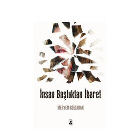 İnsan Boşluktan İbaret - Meryem Gültabak