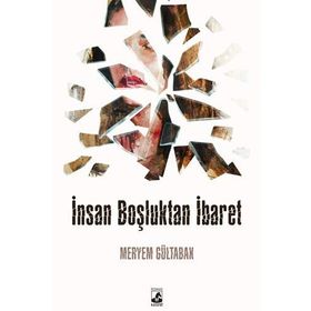 İnsan Boşluktan İbaret - Meryem Gültabak