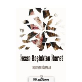 İnsan Boşluktan İbaret - Meryem Gültabak