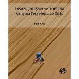 İnsan Çalışma ve Toplum Sosyolojisine Giriş - Fuat Man