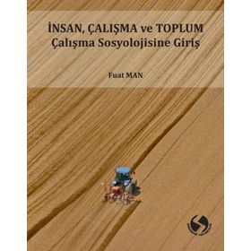 İnsan Çalışma ve Toplum Sosyolojisine Giriş - Fuat Man