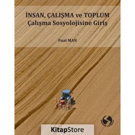 İnsan Çalışma ve Toplum Sosyolojisine Giriş - Fuat Man