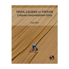 İnsan Çalışma ve Toplum Sosyolojisine Giriş - Fuat Man