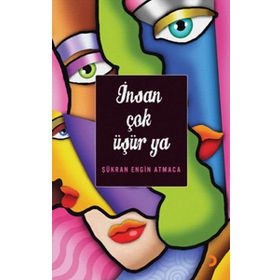 İNSAN ÇOK ÜŞÜR YA - ŞÜKRAN ENGIN ATMACA