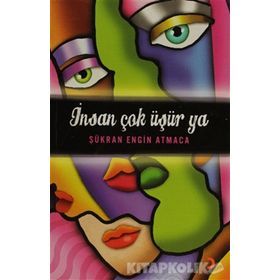 İNSAN ÇOK ÜŞÜR YA - ŞÜKRAN ENGIN ATMACA