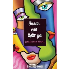 İNSAN ÇOK ÜŞÜR YA - ŞÜKRAN ENGIN ATMACA