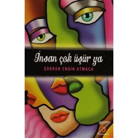 İNSAN ÇOK ÜŞÜR YA - ŞÜKRAN ENGIN ATMACA