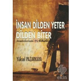 İNSAN DILDEN YETER DILDEN BITER ATASÖZLERİNDE DIL FELSEFESI - YÜKSEL PAZARKAYA