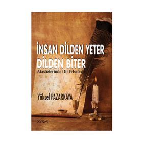 İNSAN DILDEN YETER DILDEN BITER ATASÖZLERİNDE DIL FELSEFESI - YÜKSEL PAZARKAYA
