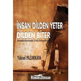 İNSAN DILDEN YETER DILDEN BITER ATASÖZLERİNDE DIL FELSEFESI - YÜKSEL PAZARKAYA