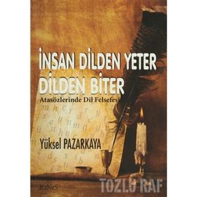 İNSAN DILDEN YETER DILDEN BITER ATASÖZLERİNDE DIL FELSEFESI - YÜKSEL PAZARKAYA