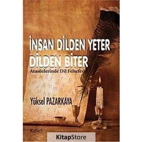 İNSAN DILDEN YETER DILDEN BITER ATASÖZLERİNDE DIL FELSEFESI - YÜKSEL PAZARKAYA