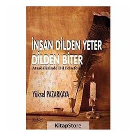 İNSAN DILDEN YETER DILDEN BITER ATASÖZLERİNDE DIL FELSEFESI - YÜKSEL PAZARKAYA