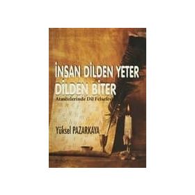 İNSAN DILDEN YETER DILDEN BITER ATASÖZLERİNDE DIL FELSEFESI - YÜKSEL PAZARKAYA