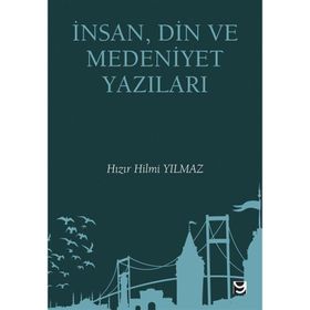 İnsan Din ve Medeniyet Yazıları Hızır Hilmi Yılmaz