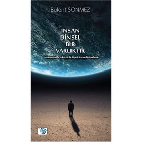 İnsan Dinsel Bir Varlıktır - Bülent Sönmez