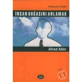 İNSAN DOĞASINI ANLAMAK - ALFRED ADLER