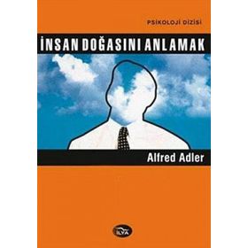 İNSAN DOĞASINI ANLAMAK - ALFRED ADLER