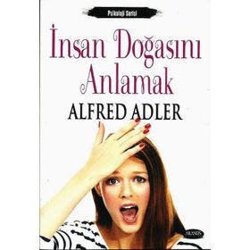 İNSAN DOĞASINI ANLAMAK - ALFRED ADLER