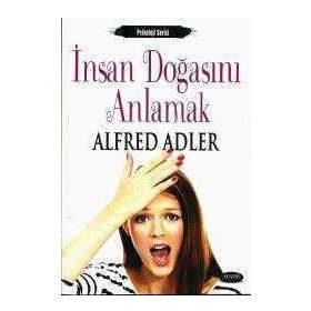 İNSAN DOĞASINI ANLAMAK - ALFRED ADLER