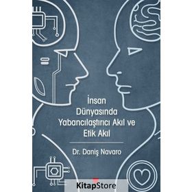 İnsan Dünyasında Yabancılaştırıcı Akıl ve Etik Akıl - Daniş Navaro