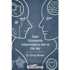 İnsan Dünyasında Yabancılaştırıcı Akıl ve Etik Akıl - Daniş Navaro