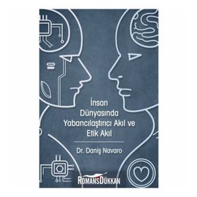 İnsan Dünyasında Yabancılaştırıcı Akıl ve Etik Akıl - Daniş Navaro