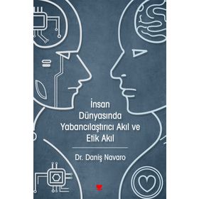 İnsan Dünyasında Yabancılaştırıcı Akıl ve Etik Akıl - Daniş Navaro