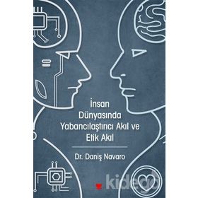 İnsan Dünyasında Yabancılaştırıcı Akıl ve Etik Akıl - Daniş Navaro