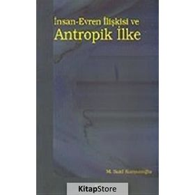 İNSAN-EVREN İLIŞKISI VE ANTROPIK İLKE - M. SAID KURŞUNOĞLU (ISBN:9789758774326)