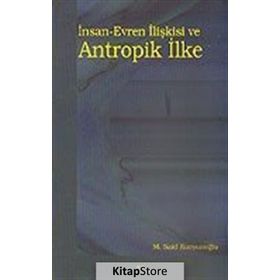 İNSAN-EVREN İLIŞKISI VE ANTROPIK İLKE - M. SAID KURŞUNOĞLU (ISBN:9789758774326)