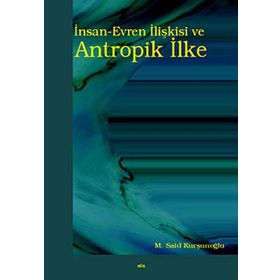 İNSAN-EVREN İLIŞKISI VE ANTROPIK İLKE - M. SAID KURŞUNOĞLU (ISBN:9789758774326)