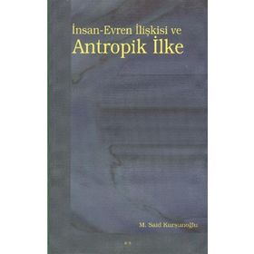 İNSAN-EVREN İLIŞKISI VE ANTROPIK İLKE - M. SAID KURŞUNOĞLU (ISBN:9789758774326)