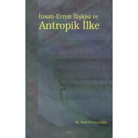 İNSAN-EVREN İLIŞKISI VE ANTROPIK İLKE - M. SAID KURŞUNOĞLU (ISBN:9789758774326)
