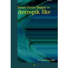 İnsan-Evren İlişkisi ve Antropik İlke - Mustafa Said Kurşunoğlu