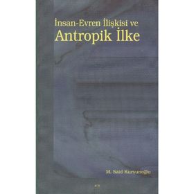 İnsan-Evren İlişkisi ve Antropik İlke - Mustafa Said Kurşunoğlu