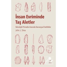 İnsan Evriminde Taş Aletler - John J. Shea