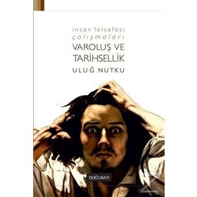 İnsan Felsefesi Çalışmaları - Varoluş ve Tarihsellik - Uluğ Nutku