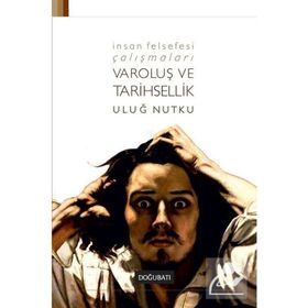 İnsan Felsefesi Çalışmaları - Varoluş ve Tarihsellik - Uluğ Nutku
