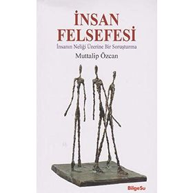 İNSAN FELSEFESI - İNSANIN NELİĞİ ÜSTÜNE BIR SORUŞTURMA - MUTTALIP ÖZCAN